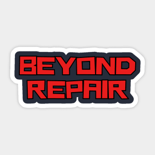 Beyond Repair Sticker